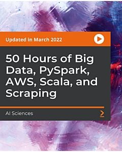 50 Hours of Big Data, PySpark, AWS, Scala, and Scraping [Video]