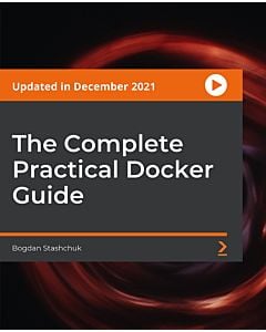 The Complete Practical Docker Guide [Video]