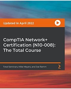 CompTIA Network+ Certification (N10-008): The Total Course [Video]