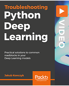Troubleshooting Python Deep Learning [Video]