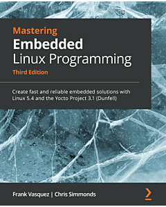 Mastering Embedded Linux Programming - Third Edition
