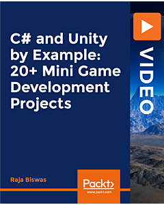 C# and Unity by Example: 20+ Mini Game Development Projects [Video]