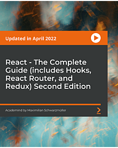 React - The Complete Guide (includes Hooks, React Router, and Redux) - Second Edition [Video]