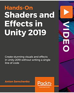 Hands-On Shaders and Effects in Unity 2019 [Video]