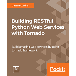Building RESTful Python Web Services with Tornado [Video]