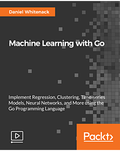Machine Learning with Go [Video]