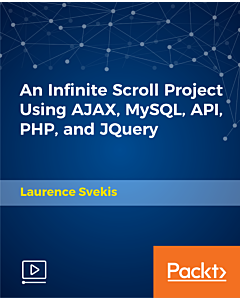 An Infinite Scroll Project Using AJAX, MySQL, API, PHP, and JQuery [Video]