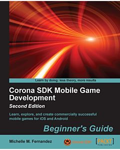 Corona SDK Mobile Game Development: Beginner's Guide - Second Edition