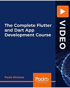 The Complete Flutter and Dart App Development Course [Video]