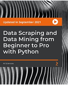 Data Scraping and Data Mining from Beginner to Pro with Python [Video]