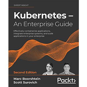Kubernetes – An Enterprise Guide - Second Edition
