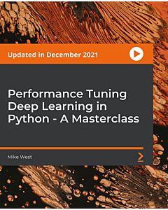 Performance Tuning Deep Learning in Python - A Masterclass [Video]