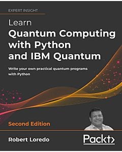 Learn Quantum Computing with Python and IBM Quantum - Second Edition