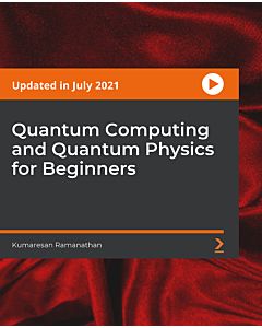 Quantum Computing and Quantum Physics for Beginners [Video]