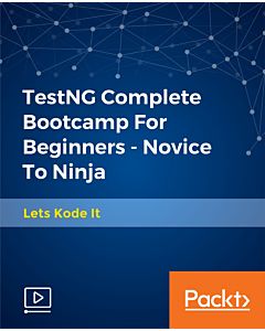 TestNG Complete Bootcamp For Beginners - Novice To Ninja [Video]