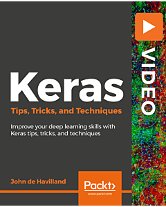 Keras Tips, Tricks, and Techniques [Video]