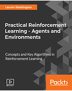 Practical Reinforcement Learning - Agents and Environments [Video]