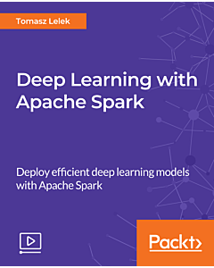 Deep Learning with Apache Spark [Video]