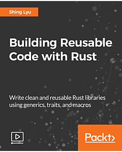 Building Reusable Code with Rust [Video]