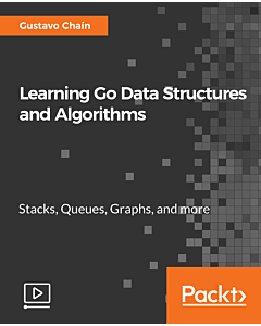 Learning Go Data Structures and Algorithms [Video]