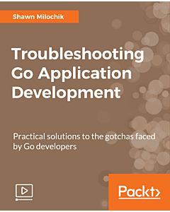 Troubleshooting Go Application Development [Video]