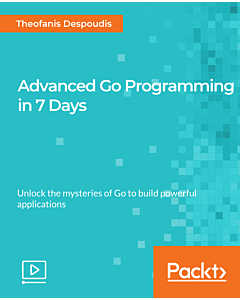 Advanced Go Programming in 7 Days [Video]