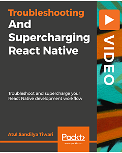 Troubleshooting and Supercharging React Native [Video]