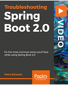 Troubleshooting Spring Boot 2.0 [Video]