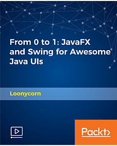 From 0 to 1: JavaFX and Swing for Awesome Java UIs [Video]
