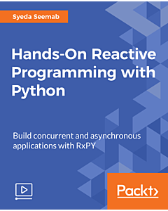 Hands-On Reactive Programming with Python [Video]
