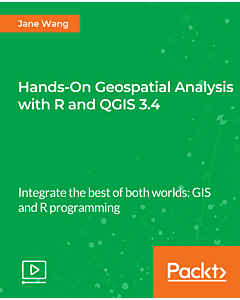 Hands-On Geospatial Analysis with R and QGIS 3.4 [Video]